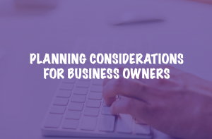 planning considerations for business owners